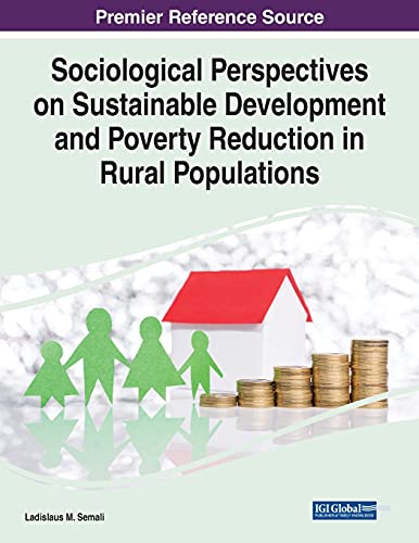 Sociological Perspectives on Sustainable Development and Poverty Reduction in Rural Populations (Practice, Progress, and Proficiency in Sustainability)