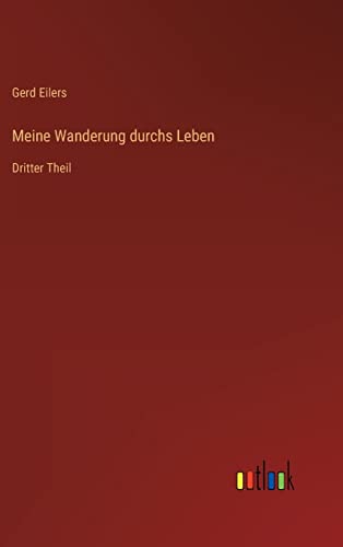 Meine Wanderung durchs Leben: Dritter Theil