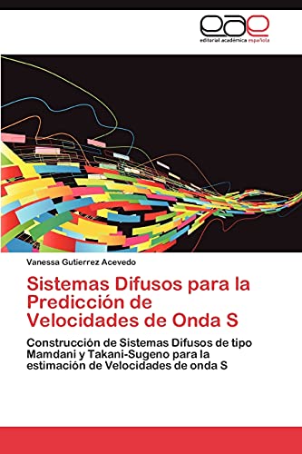 Sistemas Difusos para la Predicción de Velocidades de Onda S: Construcción de Sistemas Difusos de tipo Mamdani y Takani-Sugeno para la estimación de Velocidades de onda S