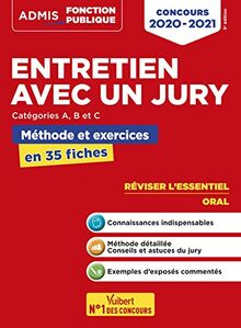 Entretien avec un jury, catégories A, B et C : méthode et exercices en 35 fiches : concours 2020-2021