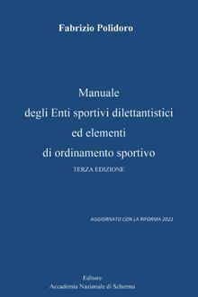 Manuale degli Enti sportivi dilettantistici ed elementi di ordinamento sportivo - Terza edizione: AGGIORNATO CON LA RIFORMA