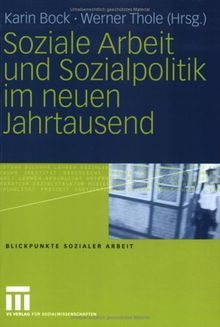 Soziale Arbeit und Sozialpolitik im neuen Jahrtausend (Blickpunkte Sozialer Arbeit)