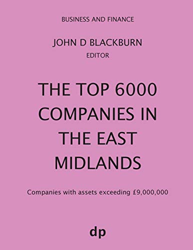 The Top 6000 Companies in The East Midlands: Companies with assets exceeding £9,000,000 (Business and Finance)