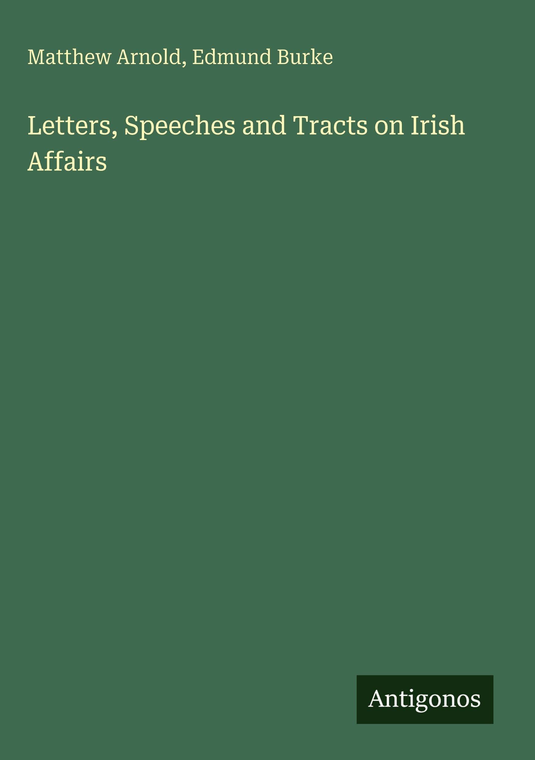 Letters, Speeches and Tracts on Irish Affairs