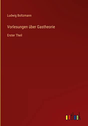 Vorlesungen über Gastheorie: Erster Theil
