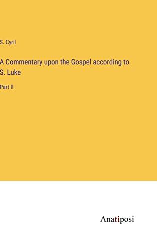 A Commentary upon the Gospel according to S. Luke: Part II