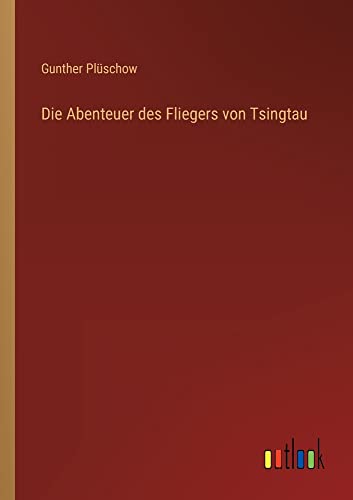 Die Abenteuer des Fliegers von Tsingtau