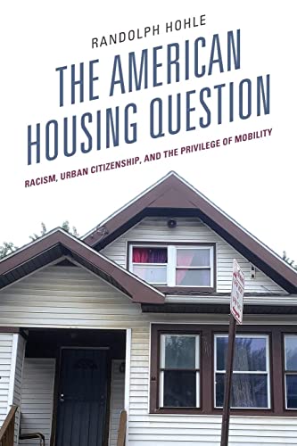 The American Housing Question: Racism, Urban Citizenship, and the Privilege of Mobility