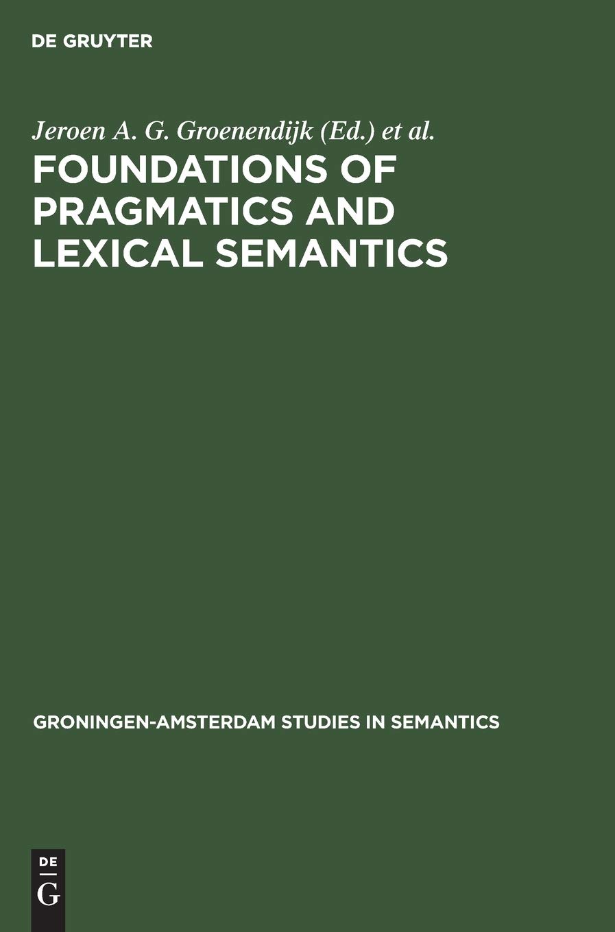 Foundations of pragmatics and lexical semantics (Groningen-Amsterdam Studies in Semantics, 7)
