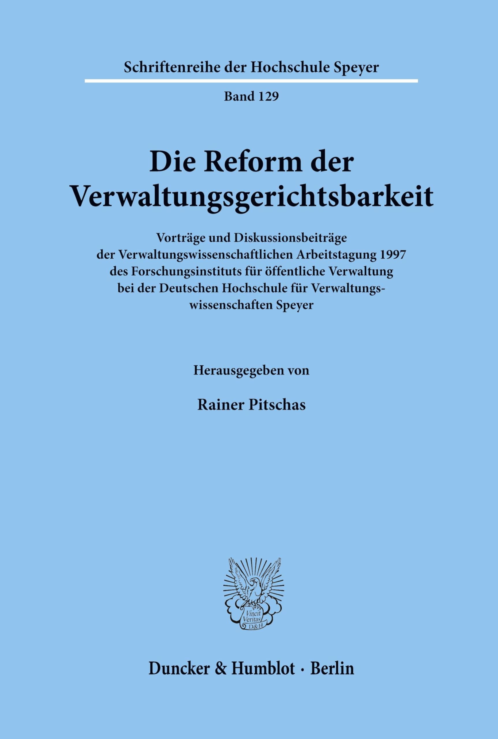 Die Reform der Verwaltungsgerichtsbarkeit. Vorträge und Diskussionsbeiträge der Verwaltungswissenschaftlichen Arbeitstagung 1997 des ... der Hochschule Speyer; HS 129)