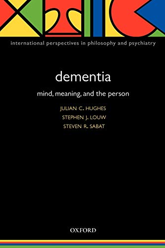 Dementia: Mind, Meaning, and the Person (International Perspectives in Philosophy and Psychiatry)