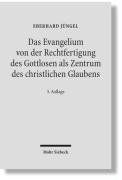 Das Evangelium von der Rechtfertigung des Gottlosen als Zentrum des christlichen Glaubens: Eine theologische Studie in ökumenischer Absicht