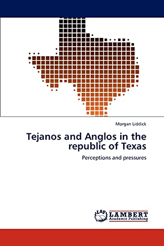 Tejanos and Anglos in the republic of Texas: Perceptions and pressures