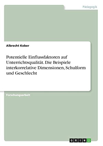 Potentielle Einflussfaktoren auf Unterrichtsqualität. Die Beispiele interkorrelative Dimensionen, Schulform und Geschlecht