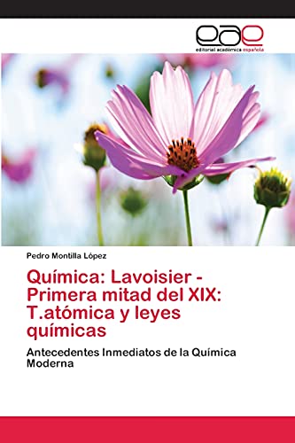 Química: Lavoisier -Primera mitad del XIX: T.atómica y leyes químicas: Antecedentes Inmediatos de la Química Moderna