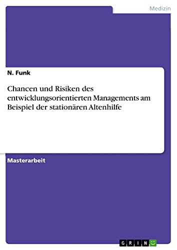 Chancen und Risiken des entwicklungsorientierten Managements am Beispiel der stationären Altenhilfe: Magisterarbeit