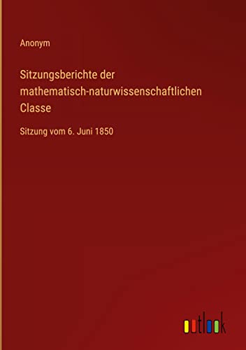 Sitzungsberichte der mathematisch-naturwissenschaftlichen Classe: Sitzung vom 6. Juni 1850