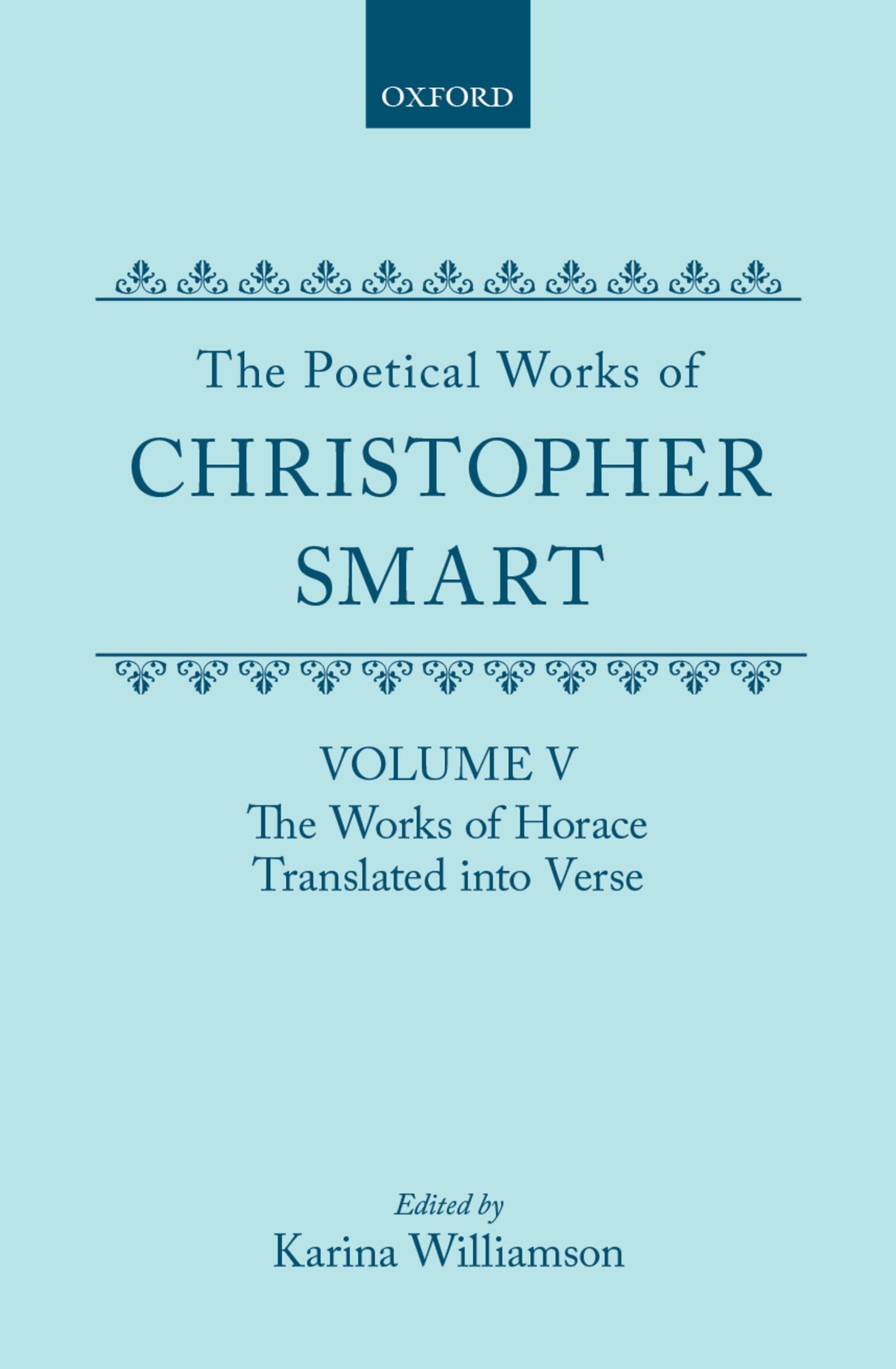 The Poetical Works of Christopher Smart: Volume V: The Works of Horace, Translated Into Verse