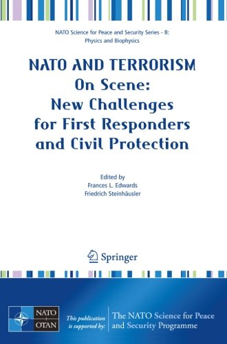 NATO And Terrorism: On Scene: New Challenges for First Responders and Civil Protection (NATO Science for Peace and Security Series B: Physics and Biophysics)