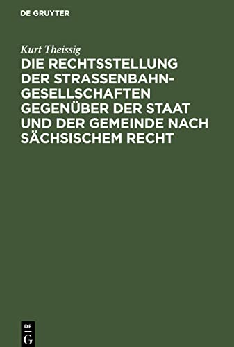 Die Rechtsstellung der Strassenbahngesellschaften gegenüber der Staat und der Gemeinde nach sächsischem Recht