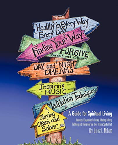 A Guide For Spiritual Living: Hundreds of Suggestions For Finding, Refinding, Refining, Redefining and Reinventing Your Own Personal Spiritual Path