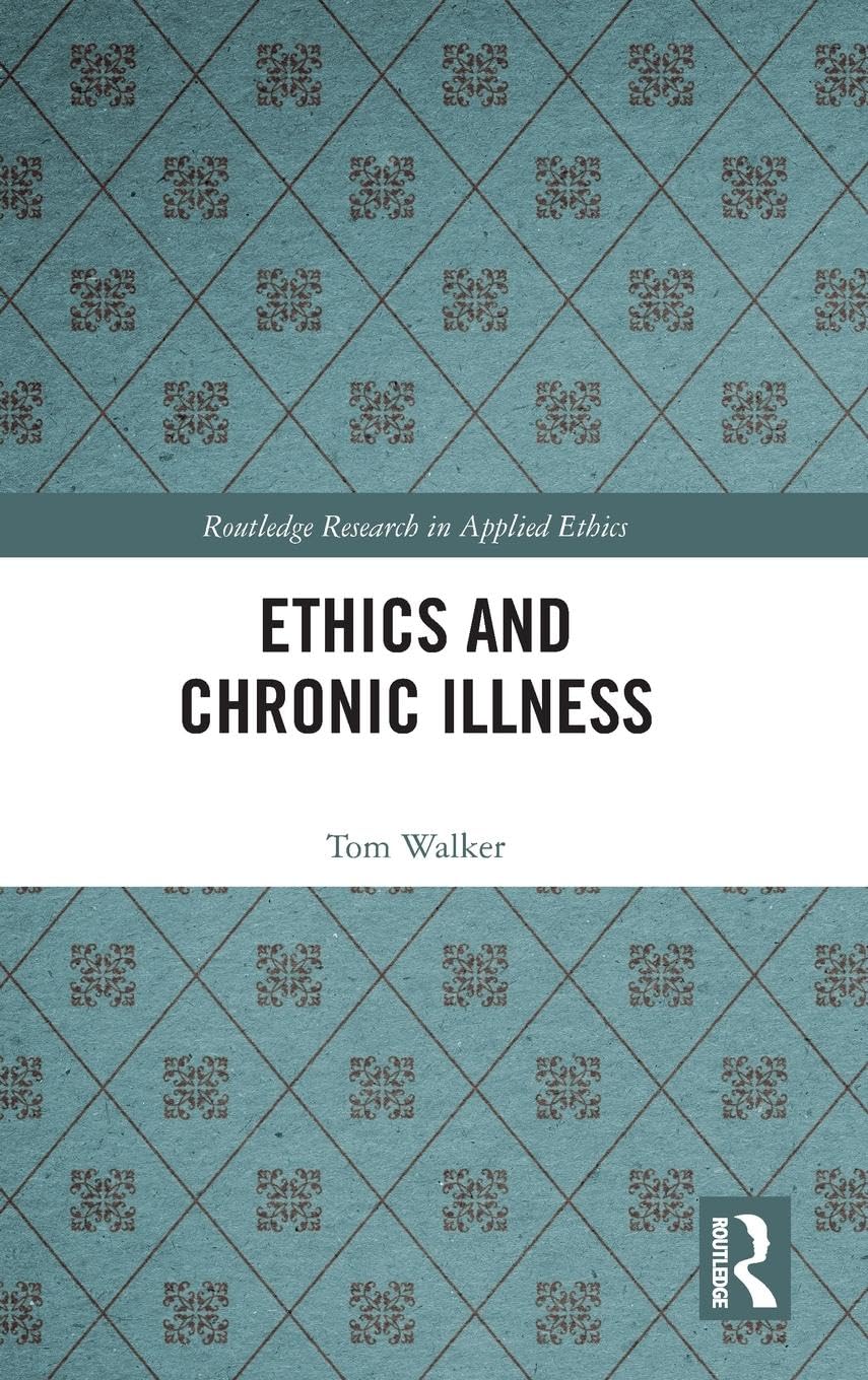 Ethics and Chronic Illness (Routledge Research in Applied Ethics)
