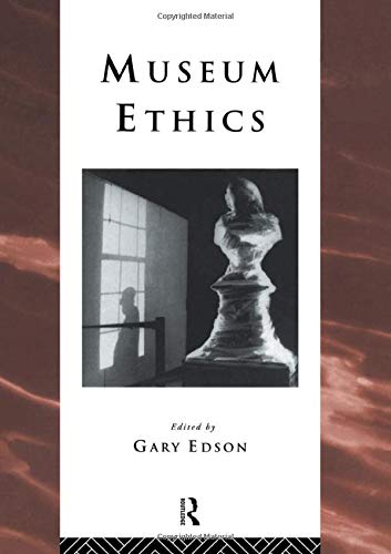 Museum Ethics: Theory and Practice (The Heritage)