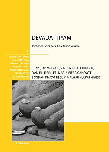 Worlds of South and Inner Asia / Welten Sud- Und Zentralasiens / Mondes De L'asie Du Sud Et De L'asie Centrale: Devadattiyam: Johannes Bronkhorst Felicitation Volume