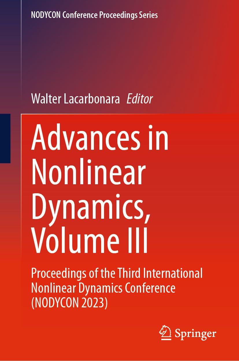 Advances in Nonlinear Dynamics, Volume III: Proceedings of the Third International Nonlinear Dynamics Conference (NODYCON 2023) (NODYCON Conference Proceedings Series)