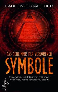 Das Geheimnis der verlorenen Symbole: Die geheime Geschichte der Freimaurer entschlüsselt
