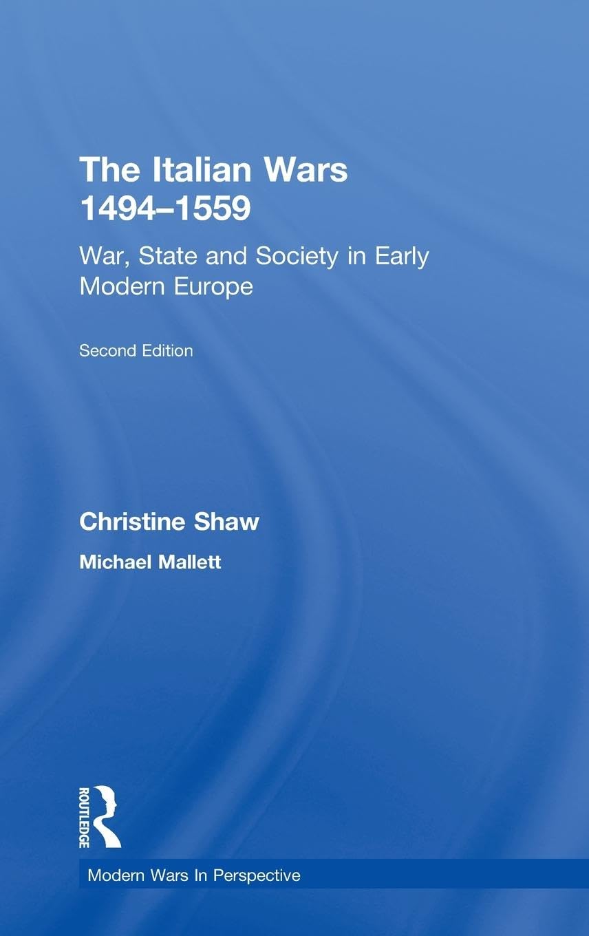 Christine Shaw The Italian Wars 1494-1559, War, State And Society In Early Modern Europe (Modern Wars In Perspective)
