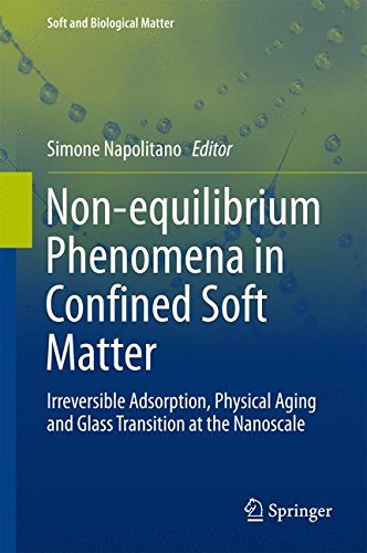Non-equilibrium Phenomena in Confined Soft Matter: Irreversible Adsorption, Physical Aging and Glass Transition at the Nanoscale (Soft and Biological Matter)