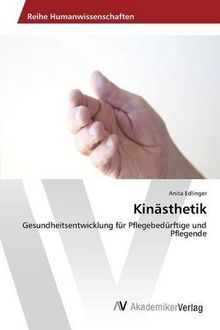 Kinästhetik: Gesundheitsentwicklung für Pflegebedürftige und Pflegende