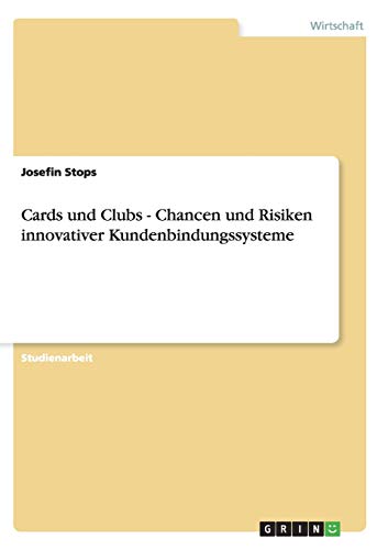 Cards und Clubs - Chancen und Risiken innovativer Kundenbindungssysteme