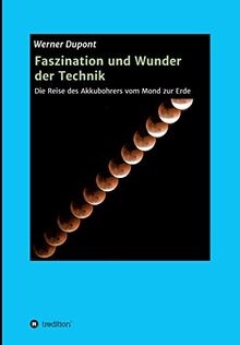 Faszination und Wunder der Technik: Die Reise des Akkubohrers vom Mond zur Erde