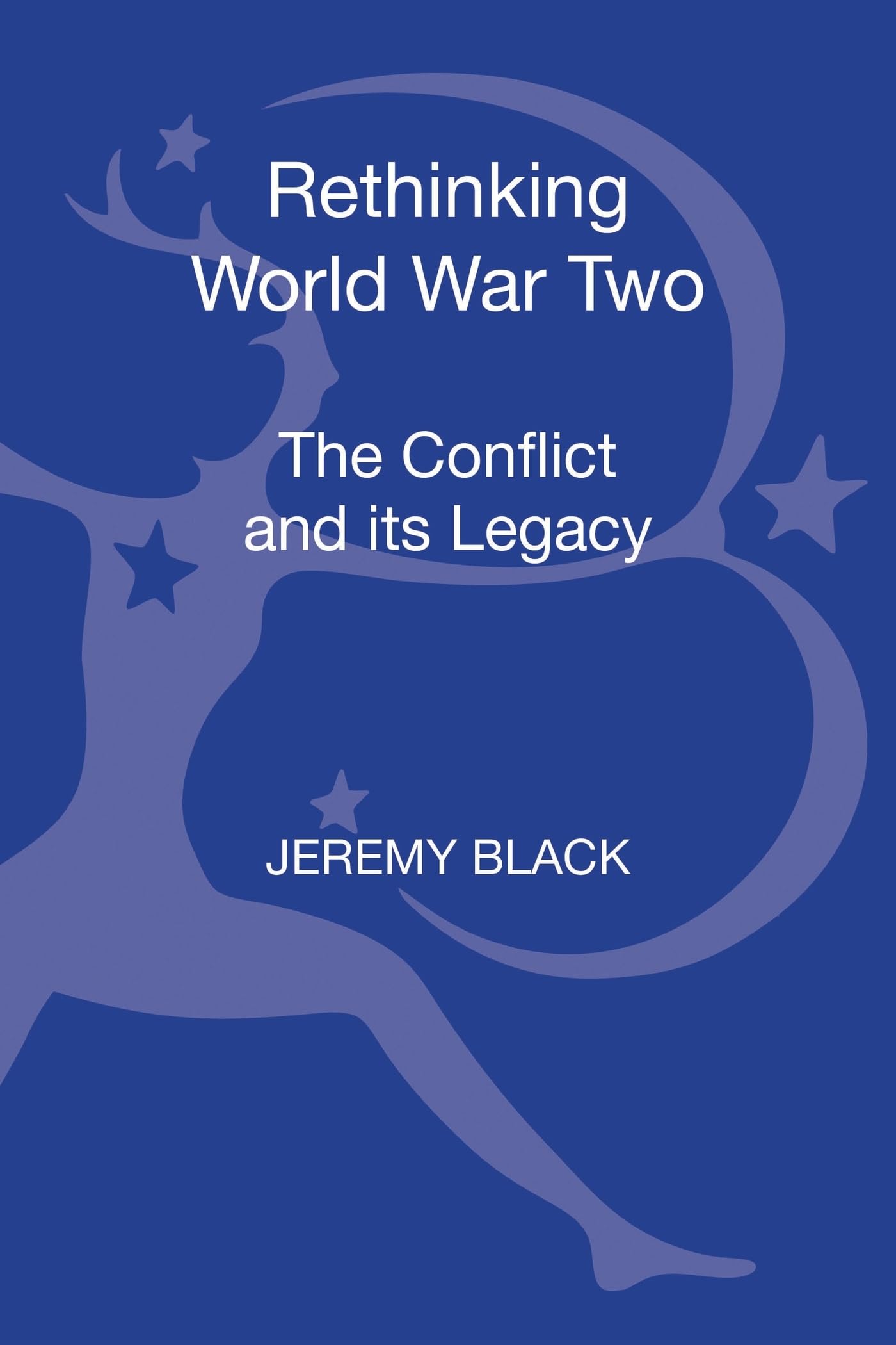 Rethinking World War Two: The Conflict and its Legacy