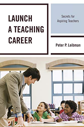Launch a Teaching Career: Secrets for Aspiring Teachers