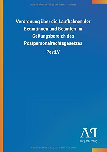 Verordnung über die Laufbahnen der Beamtinnen und Beamten im Geltungsbereich des Postpersonalrechtsgesetzes: PostLV