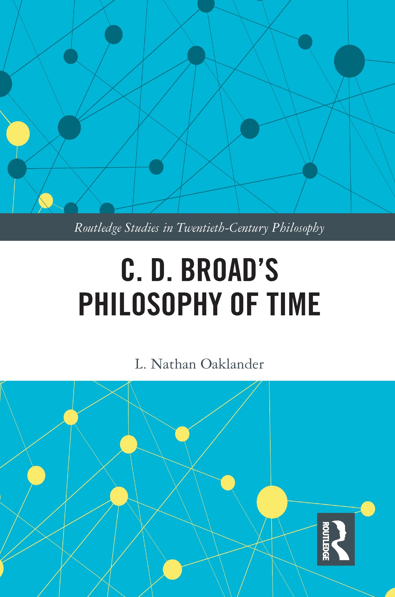 C. D. Broad's Philosophy of Time (Routledge Studies in Twentieth-century Philosophy)