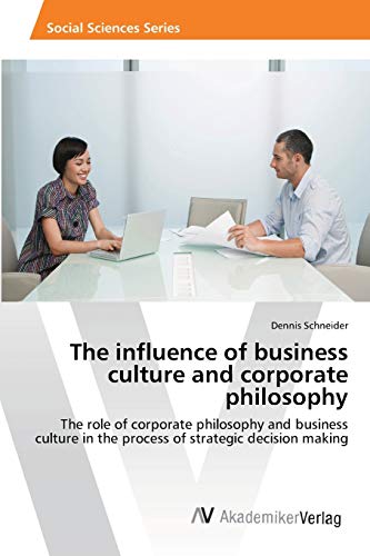 The influence of business culture and corporate philosophy: The role of corporate philosophy and business culture in the process of strategic decision making