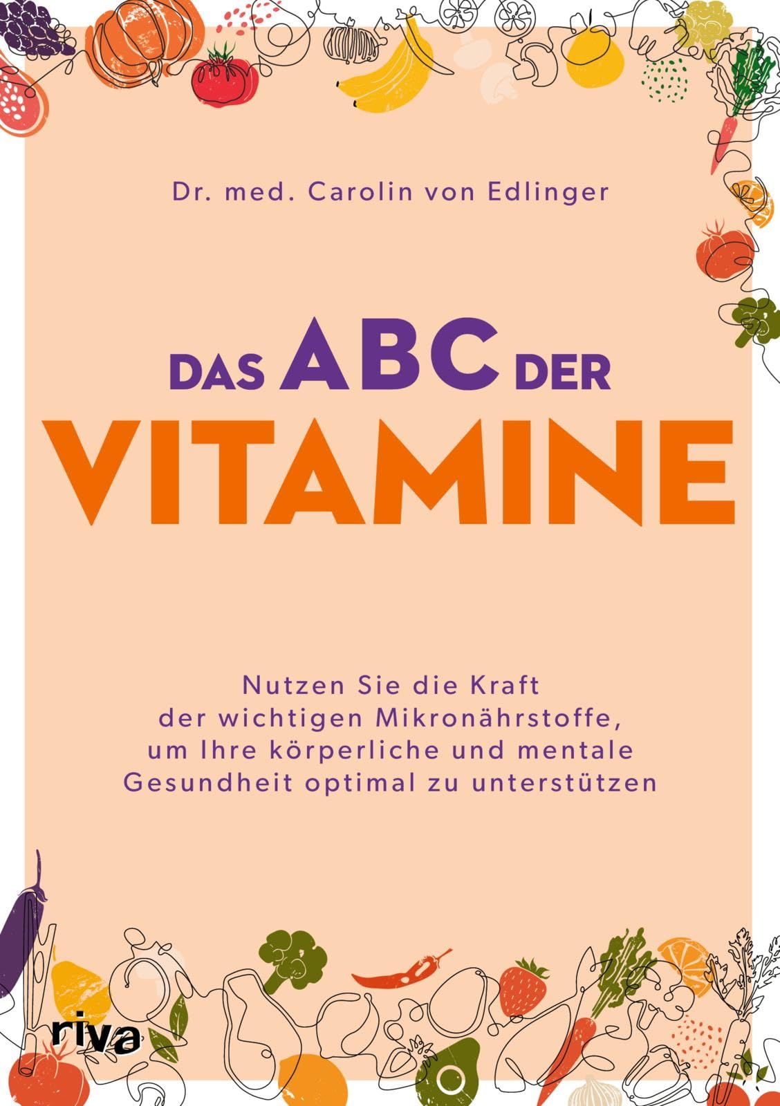 Das ABC der Vitamine: Nutzen Sie die Kraft der wichtigen Mikronährstoffe, um Ihre körperliche und mentale Gesundheit optimal zu unterstützen | Vitamin D, Vitamin B, Vitamin C