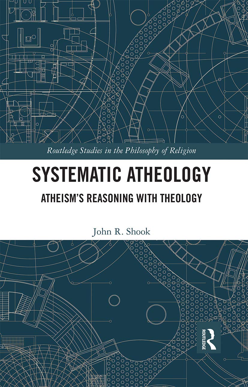 Systematic Atheology: Atheism's Reasoning with Theology (Routledge Studies in the Philosophy of Religion)