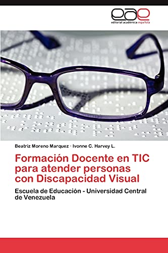 Formación Docente en TIC para atender personas con Discapacidad Visual: Escuela de Educación - Universidad Central de Venezuela