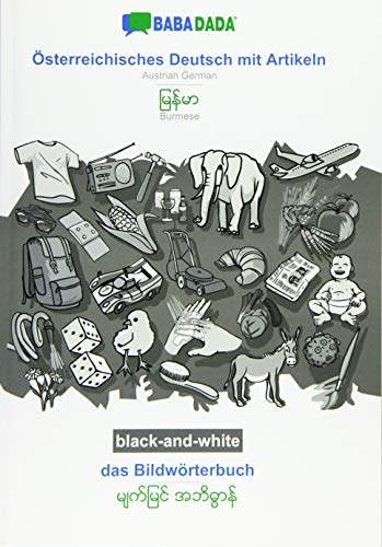 BABADADA black-and-white, Österreichisches Deutsch mit Artikeln - Burmese (in burmese script), das Bildwörterbuch - visual dictionary (in burmese ... (in burmese script), visual dictionary