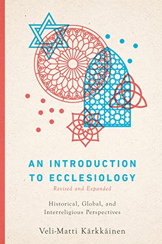 Veli-Matti Kärkkäinen An Introduction To Ecclesiology, Historical, Global, And Interreligious Perspectives