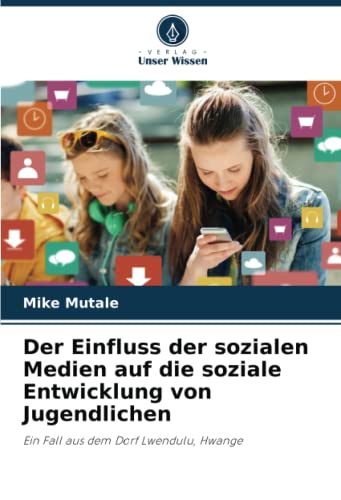 Der Einfluss der sozialen Medien auf die soziale Entwicklung von Jugendlichen: Ein Fall aus dem Dorf Lwendulu, Hwange