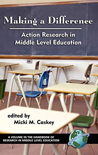 Making a Difference: Action Research in Middle Level Education (Hc) (The Handbook of Research in Middle Level Education Series)