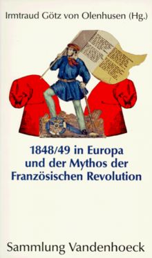 1848/1849 in Europa und der Mythos der Französischen Revolution