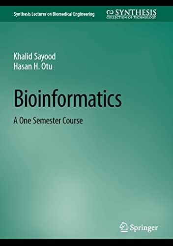 Bioinformatics: A One Semester Course (Synthesis Lectures on Biomedical Engineering)