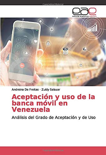 Aceptación y uso de la banca móvil en Venezuela: Análisis del Grado de Aceptación y de Uso